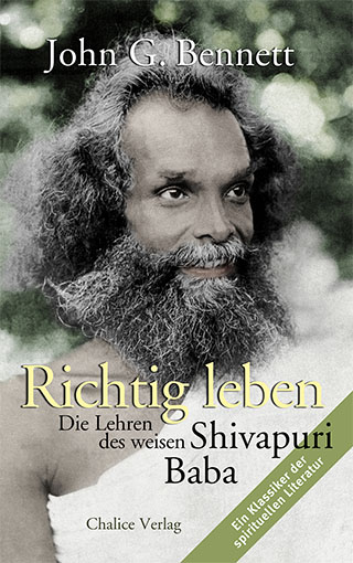 John G. Bennett: Richtig Leben – Die Lehren des weisen Shivapuri Baba.