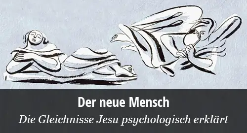 Maurice Nicoll: Der neue Mensch: Die Gleichnisse Jesu psychologisch erklärt