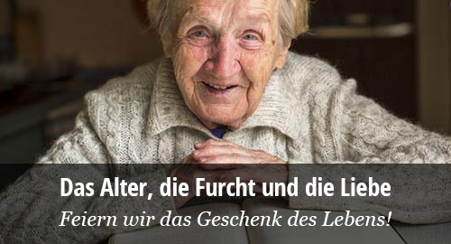 Alter, Furcht, Liebe