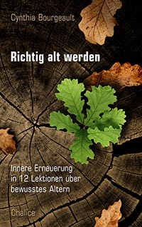 Cynthia Bourgeault: Richtig alt werden