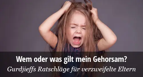 Gurdjieffs Erziehungsratschläge für Eltern