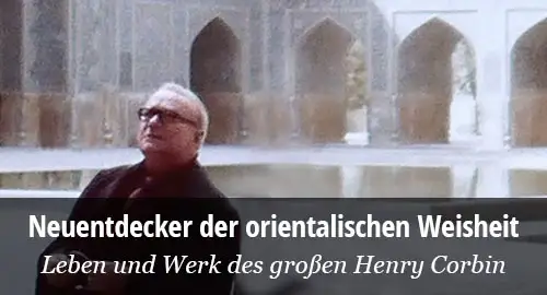 Henry Corbin: Neuentdecker der orientalischen Weisheit