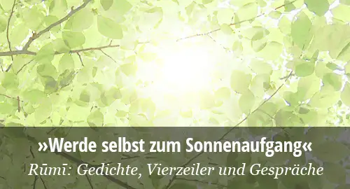 Rumi: Werde selbst zum Sonnenaufgang